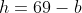 h=69-b
