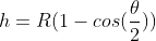 h=R(1-cos(\frac{\theta}{2}))