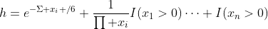 h=e^{-\Sigma x_i /6} \frac{1}{\prod x_i}I(x_1>0)\cdots I(x_n>0)