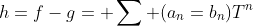 h=f-g= \sum (a_n=b_n)T^n