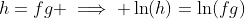 h=fg \implies \ln(h)=\ln(fg)