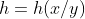 h=h(x/y)