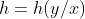 h=h(y/x)