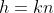 h=kn