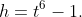 h=t^6-1.