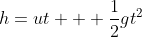 h=ut + \frac{1}{2}gt^2