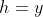 h=y