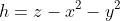 h=z-x^2-y^2