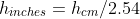 h_{inches}=h_{cm}/2.54