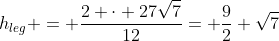 h_{leg} = \dfrac{2 \cdot 27\sqrt{7}}{12}= \dfrac92 \sqrt{7}
