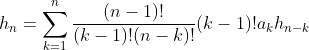 h_{n}=\sum\limits_{k=1}^{n}\frac{(n-1)!}{(k-1)!(n-k)!}(k-1)!a_{k}h_{n-k}