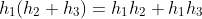h_1(h_2+h_3)=h_1h_2+h_1h_3
