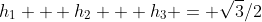 h_1 + h_2 + h_3 = \sqrt3/2