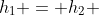 h_1 = h_2 