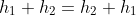 h_1+h_2=h_2+h_1