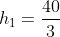 h_1=\frac{40}{3}