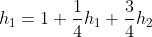 h_1=1+\frac{1}{4}h_1+\frac{3}{4}h_2