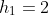 h_1=2