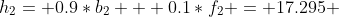 h_2= 0.9*b_2 + 0.1*f_2 = 17.295 