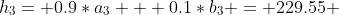 h_3= 0.9*a_3 + 0.1*b_3 = 229.55 