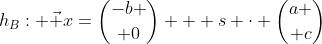 h_B: \vec x={-b \choose 0} + s \cdot {a \choose c}