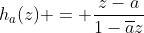 h_a(z) = \frac{z-a}{1-\overline{a}z}