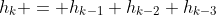 h_k = h_{k-1}+h_{k-2}+h_{k-3}