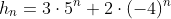 h_n=3\cdot{5^n}+2\cdot{(-4)^n}