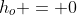 h_o = 0