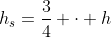 h_s=\frac{3}{4} \cdot h