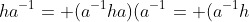 ha^{-1}= (a^{-1}ha)(a^{-1}= (a^{-1}h