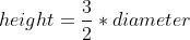 height=\frac{3}{2}*diameter