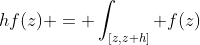 hf(z) = \int_{[z,z+h]} f(z)