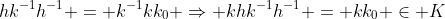 hk^{-1}h^{-1} = k^{-1}kk_0 \Rightarrow khk^{-1}h^{-1} = kk_0 \in K