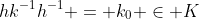 hk^{-1}h^{-1} = k_0 \in K