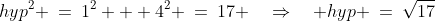 hyp^2 \:=\:1^2 + 4^2 \:=\:17 \quad\Rightarrow\quad hyp \:=\:\sqrt{17}