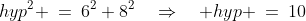 hyp^2 \:=\:6^2+8^2\quad\Rightarrow\quad hyp \:=\:10