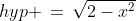 hyp \,=\,\sqrt{2-x^2}