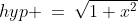 hyp \:=\:\sqrt{1+x^2}