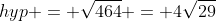 hyp = \sqrt{464} = 4\sqrt{29}