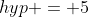 hyp = 5
