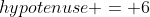 hypotenuse = 6