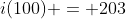 i(100) = 203