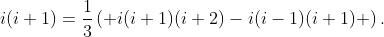 i(i+1)=\frac{1}{3}\left( i(i+1)(i+2)-i(i-1)(i+1) \right).