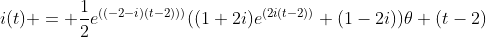 i(t) = \frac{1}{2}e^{((-2-i)(t-2)))}((1+2i)e^{(2i(t-2))}+(1-2i))\theta (t-2)