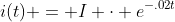 i(t) = I \cdot e^{-.02t}