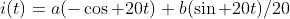 i(t)=a(-\cos 20t)+b(\sin 20t)/20