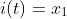 i(t)=x_1