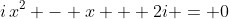 i\,x^2 - x + 2i = 0