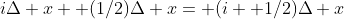 i\Delta x+ (1/2)\Delta x= (i+ 1/2)\Delta x
